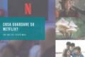 Cosa guardare su Netflix? Tre idee per questo mese